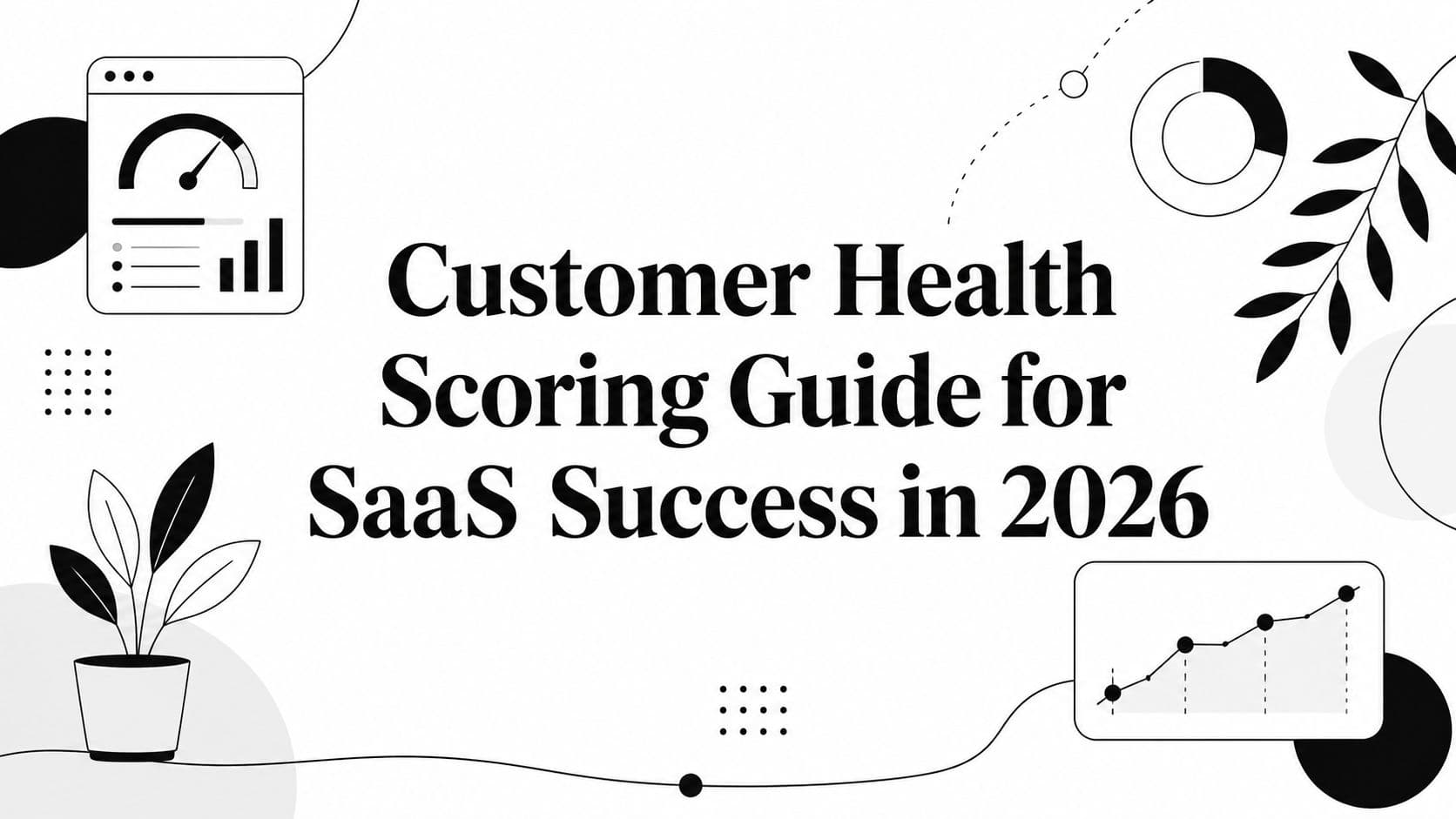 Customer Health Scoring Guide for SaaS Success in 2026