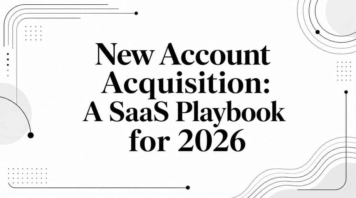 New Account Acquisition: A SaaS Playbook for 2026