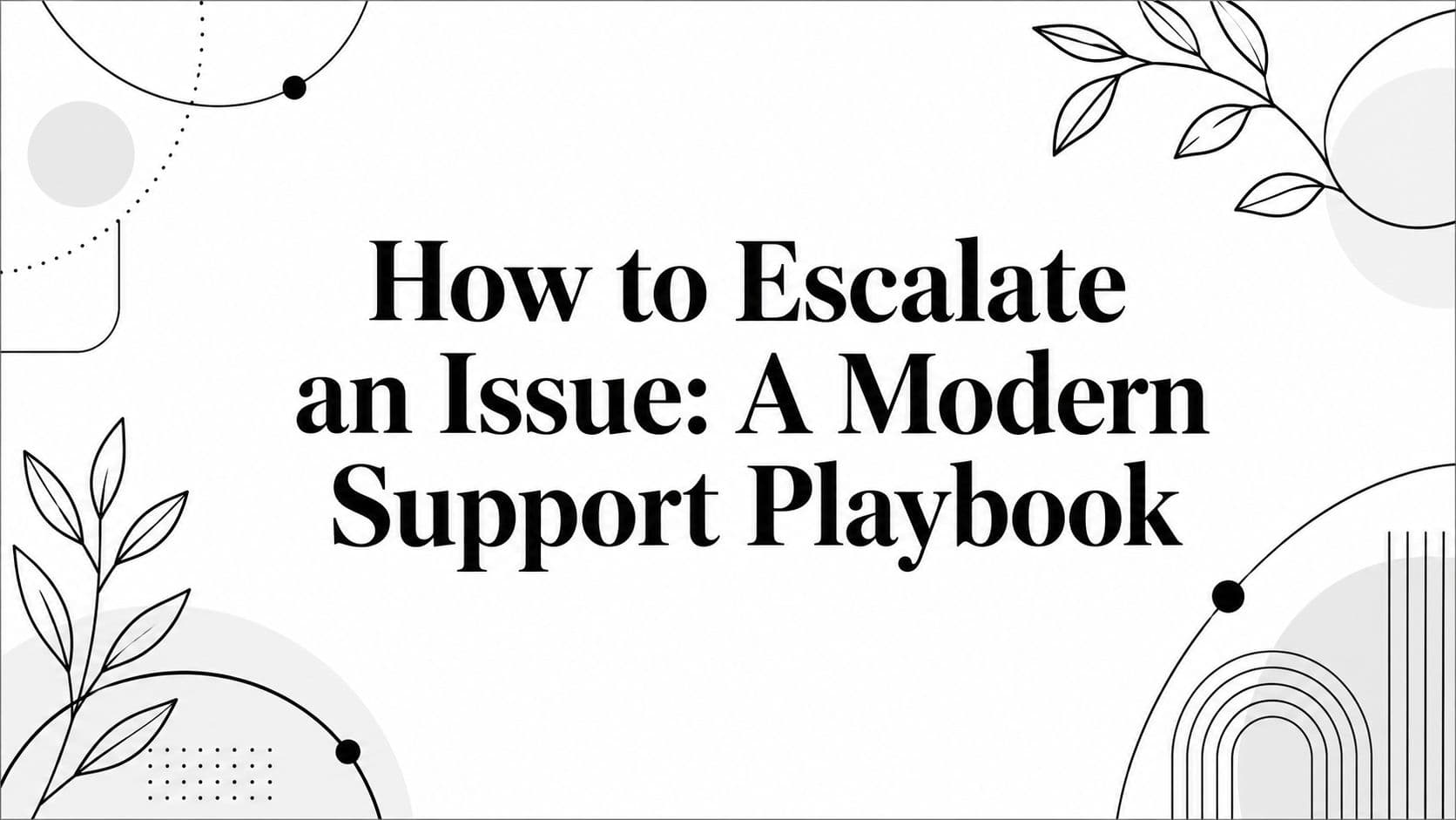 How to Escalate an Issue: A Modern Support Playbook