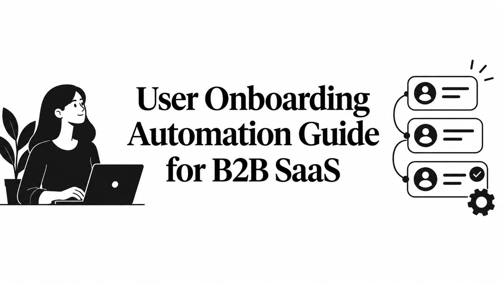 User Onboarding Automation Guide for B2B SaaS