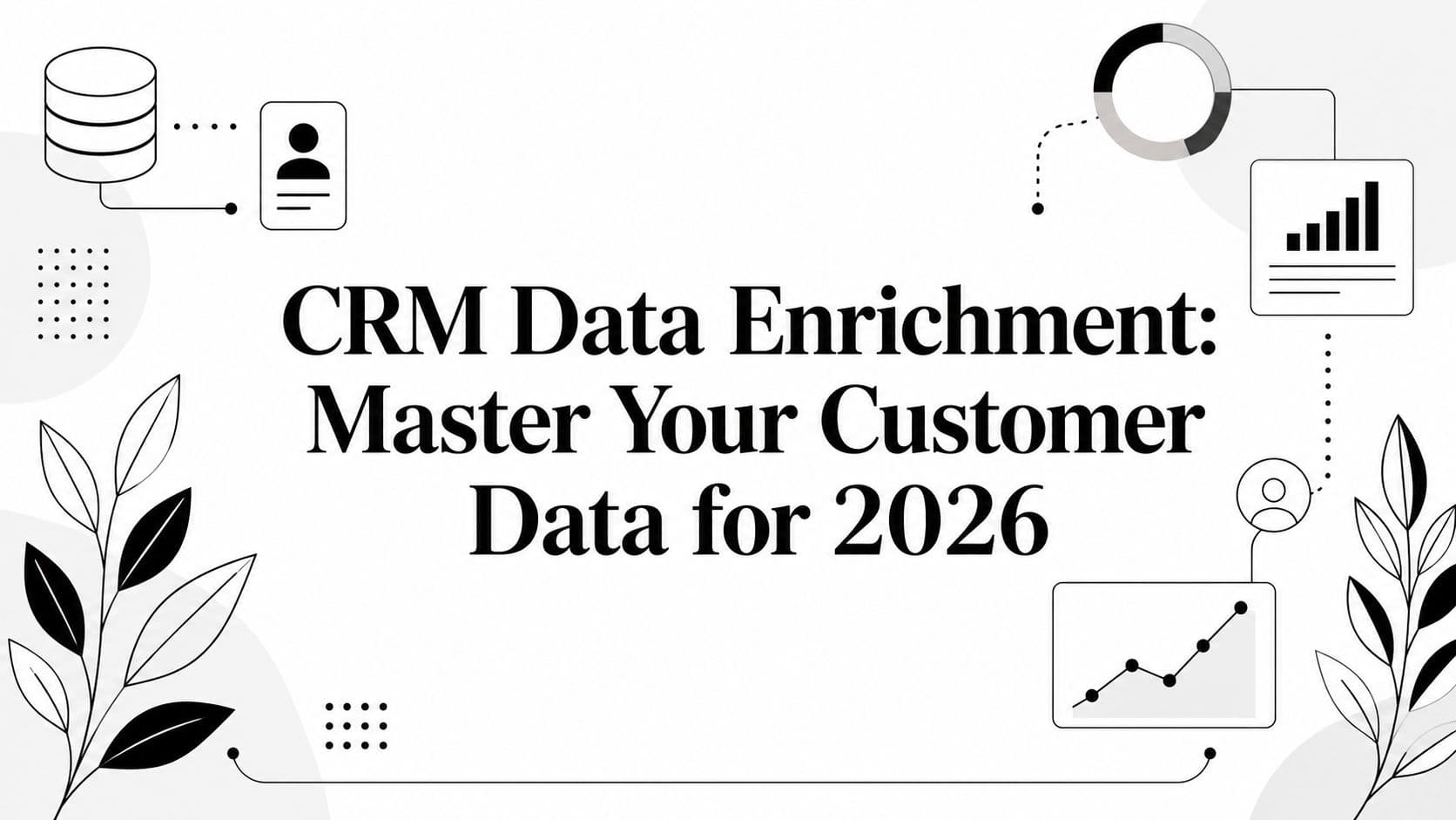 CRM Data Enrichment: Master Your Customer Data for 2026