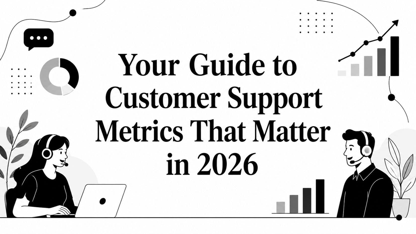 Your Guide to Customer Support Metrics That Matter in 2026