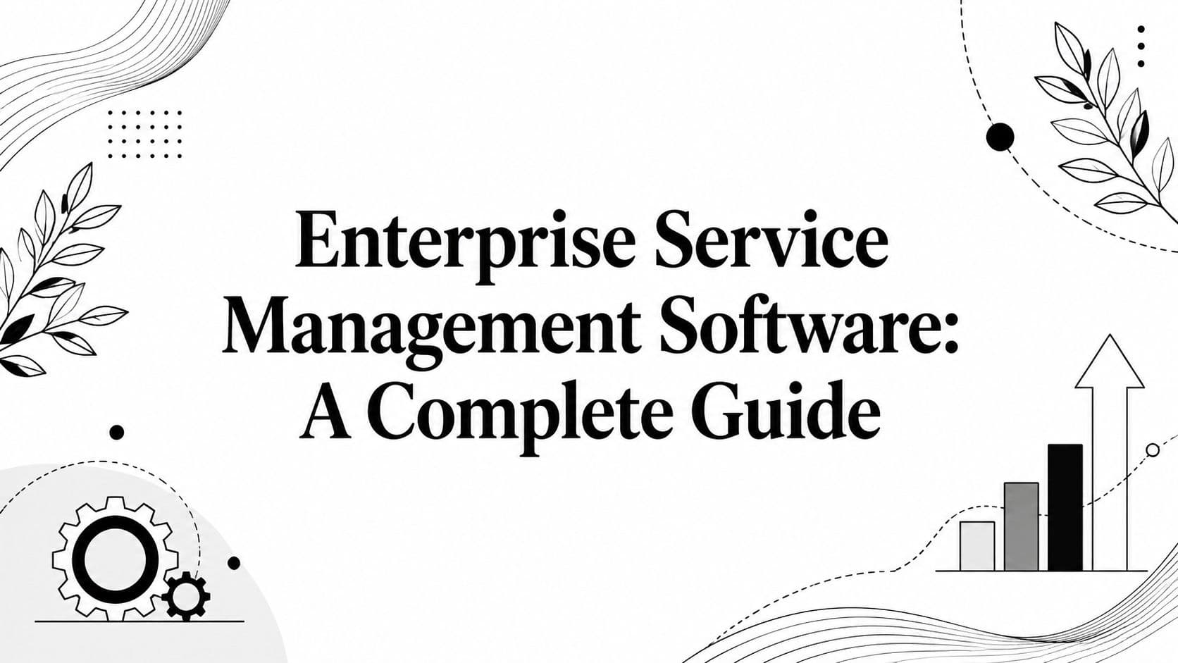 Enterprise Service Management Software: A Complete Guide