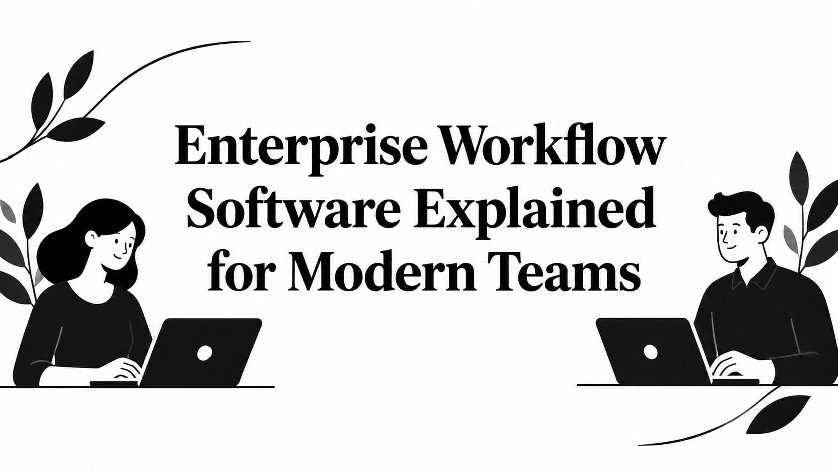Enterprise Workflow Software Explained for Modern Teams