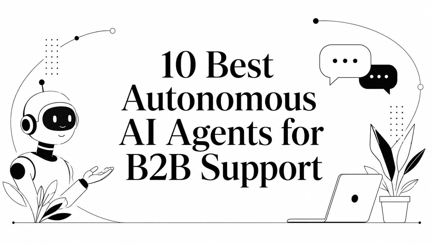 10 Best Autonomous AI Agents for B2B Support