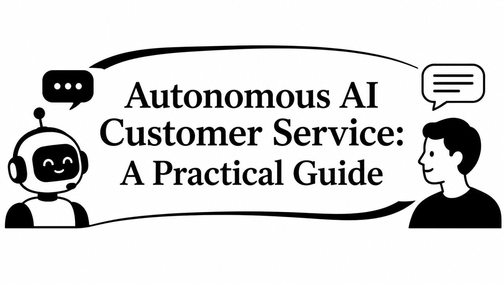 Autonomous AI Customer Service: A Practical Guide