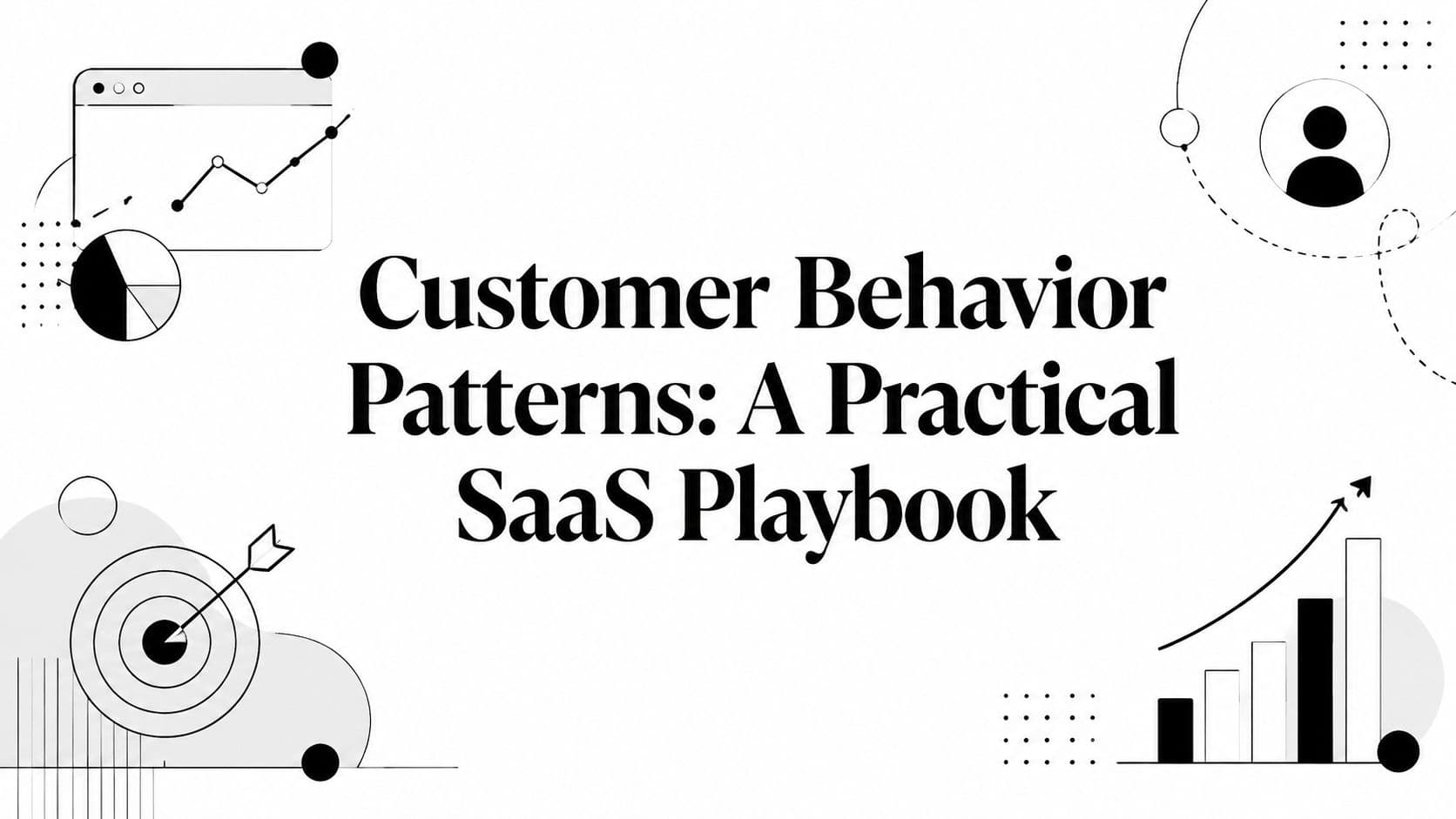 Customer Behavior Patterns: A Practical SaaS Playbook