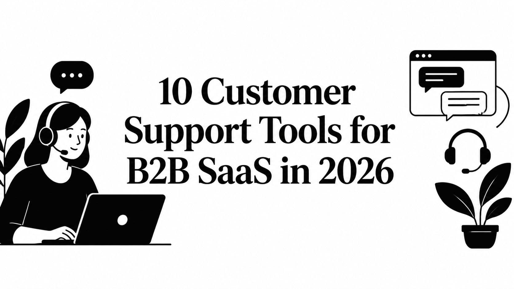 10 Customer Support Tools for B2B SaaS in 2026