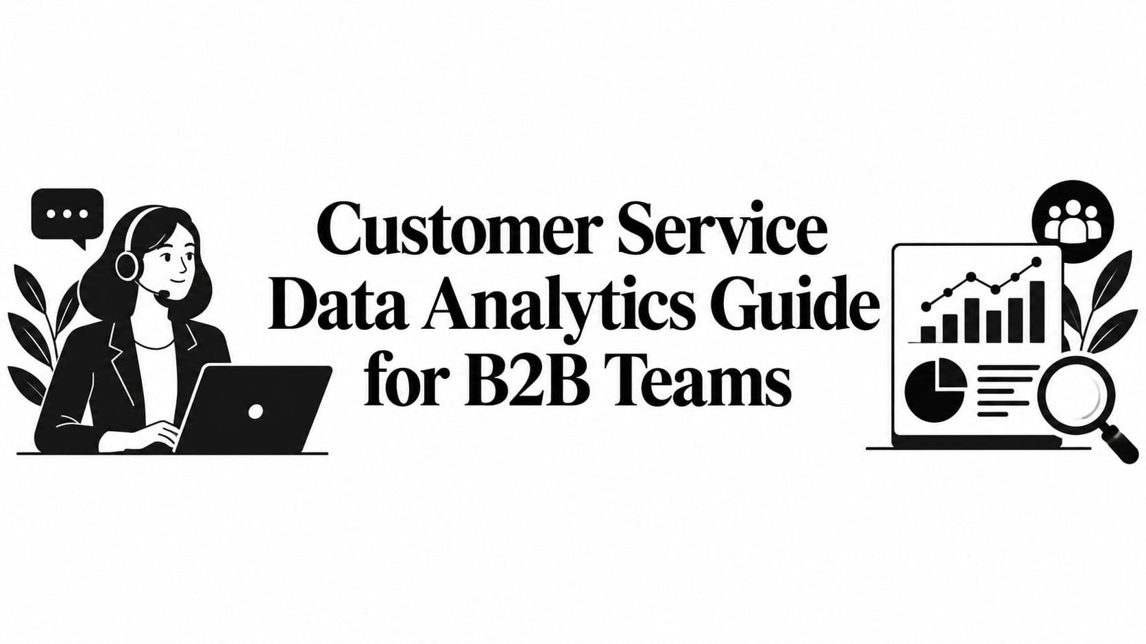 Customer Service Data Analytics Guide for B2B Teams