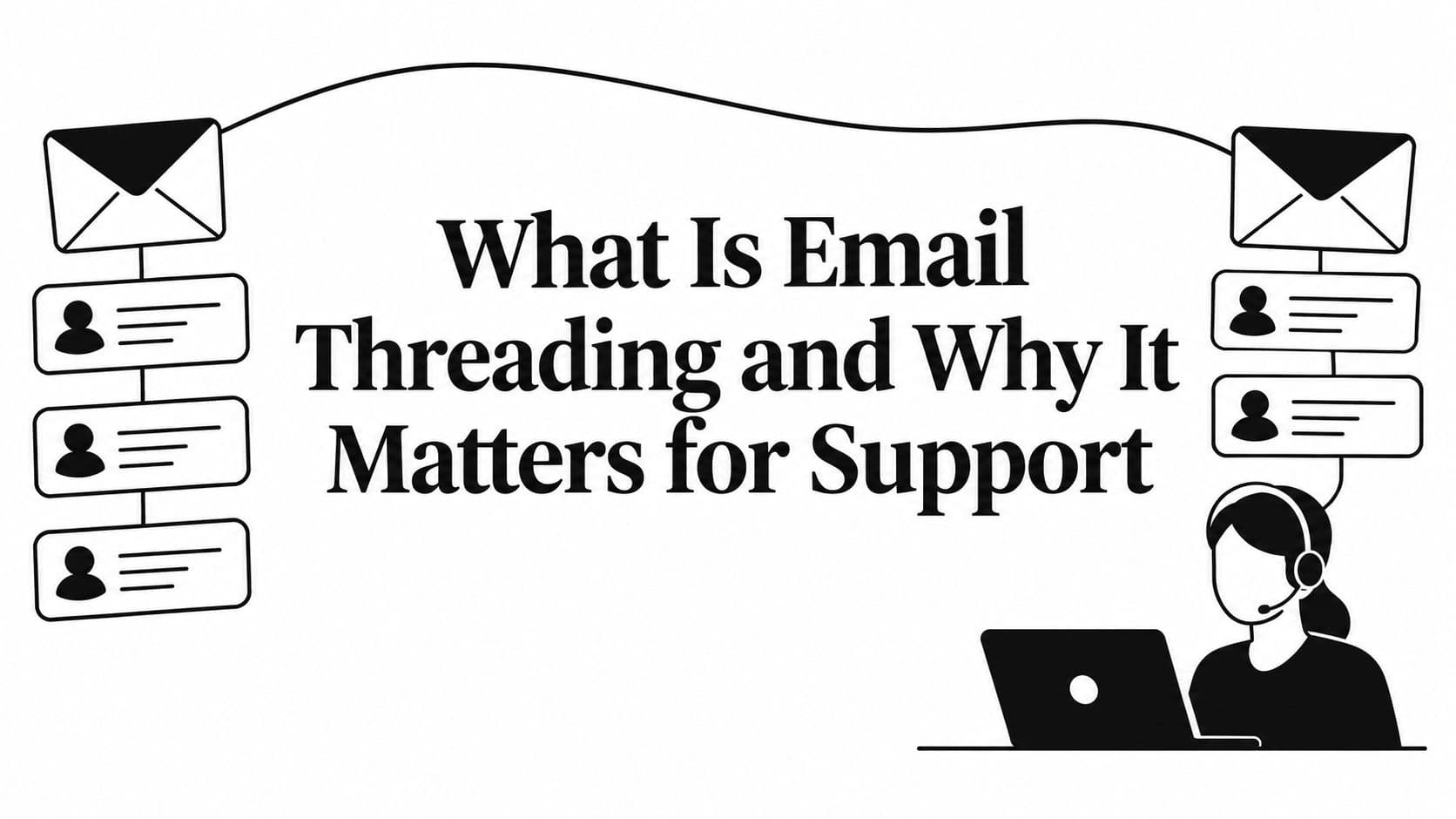 What Is Email Threading and Why It Matters for Support