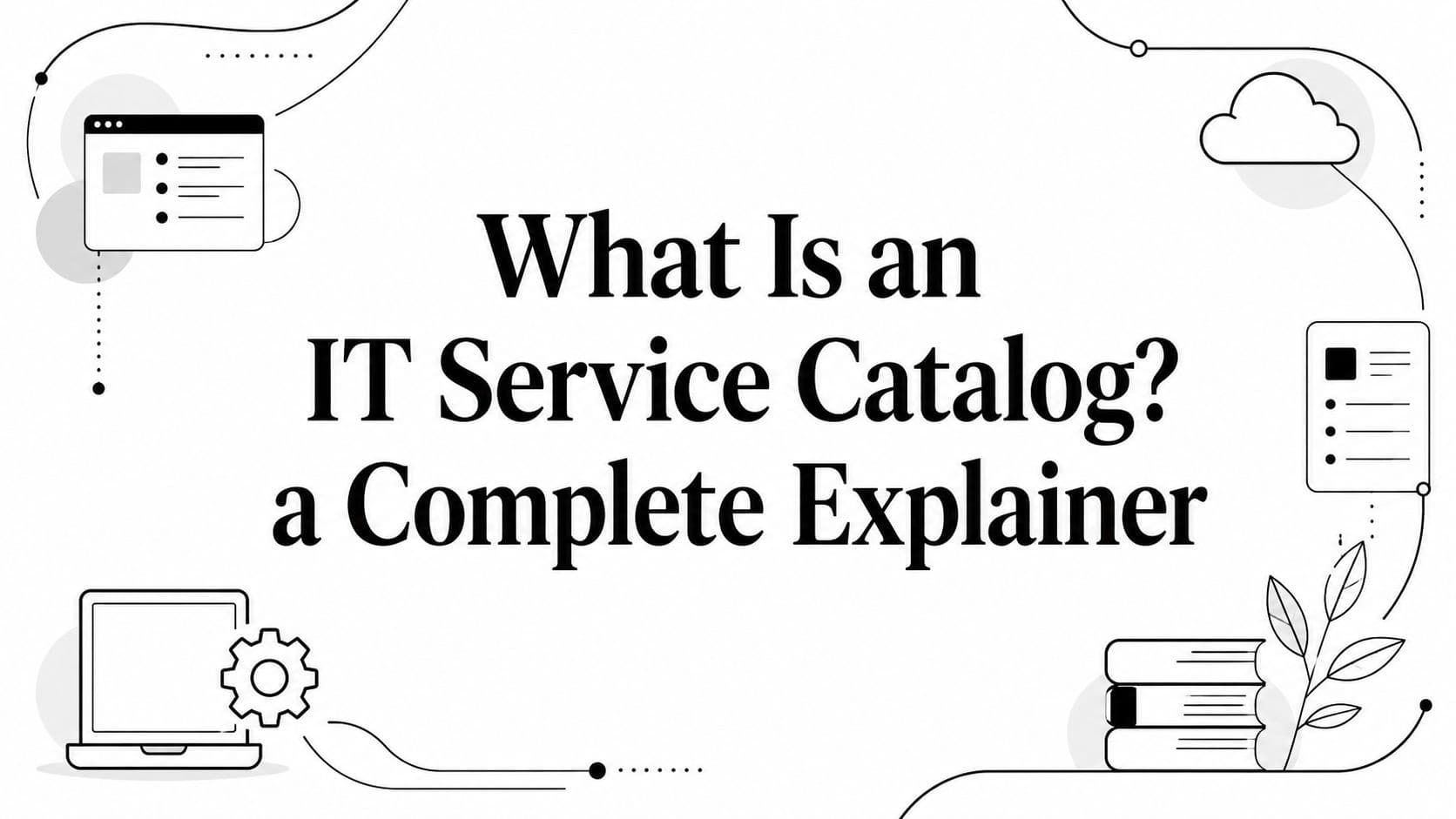 What Is an IT Service Catalog? a Complete Explainer