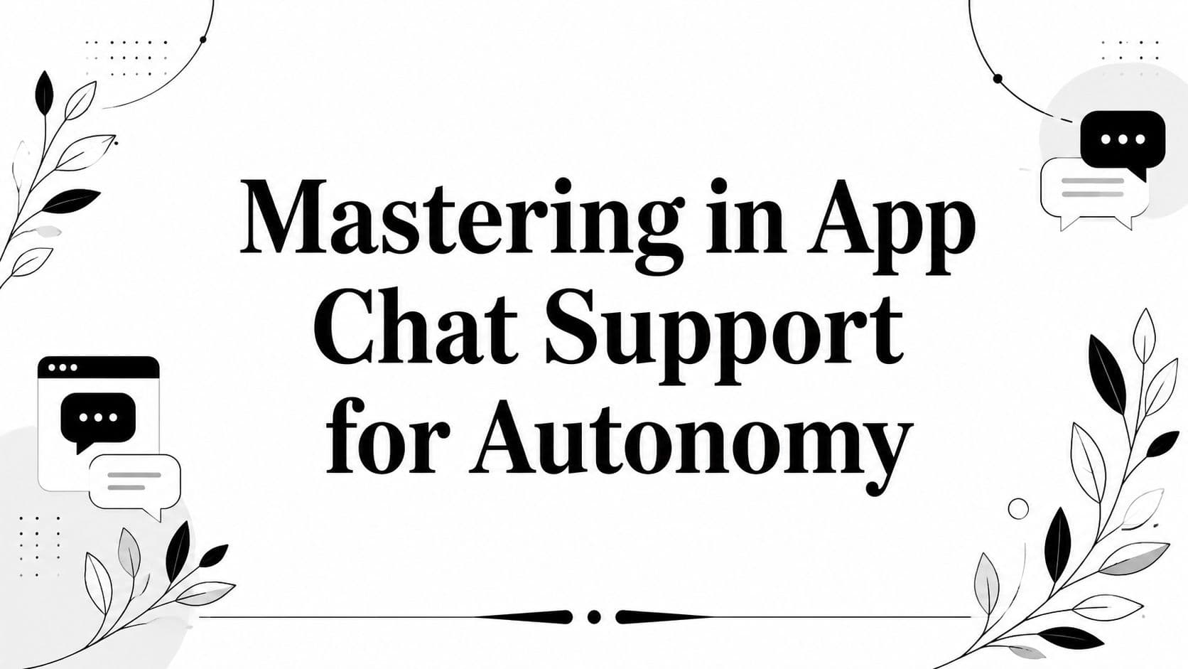 Mastering in App Chat Support for Autonomy