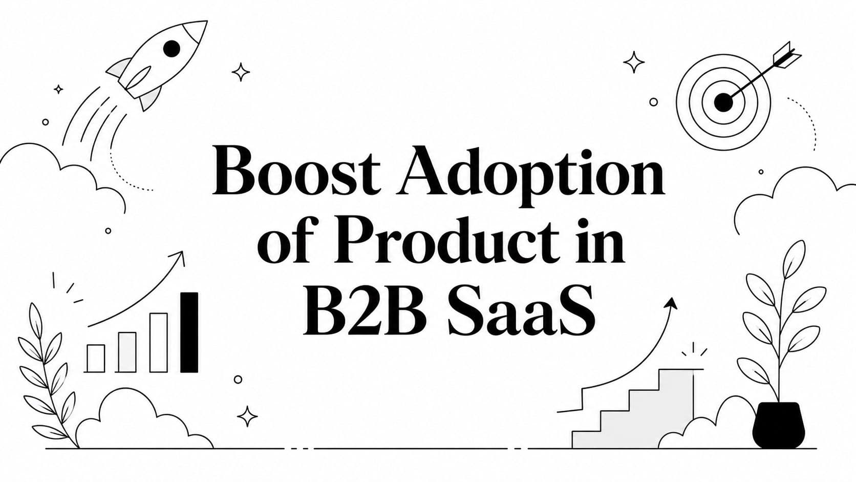 Boost Adoption of Product in B2B SaaS