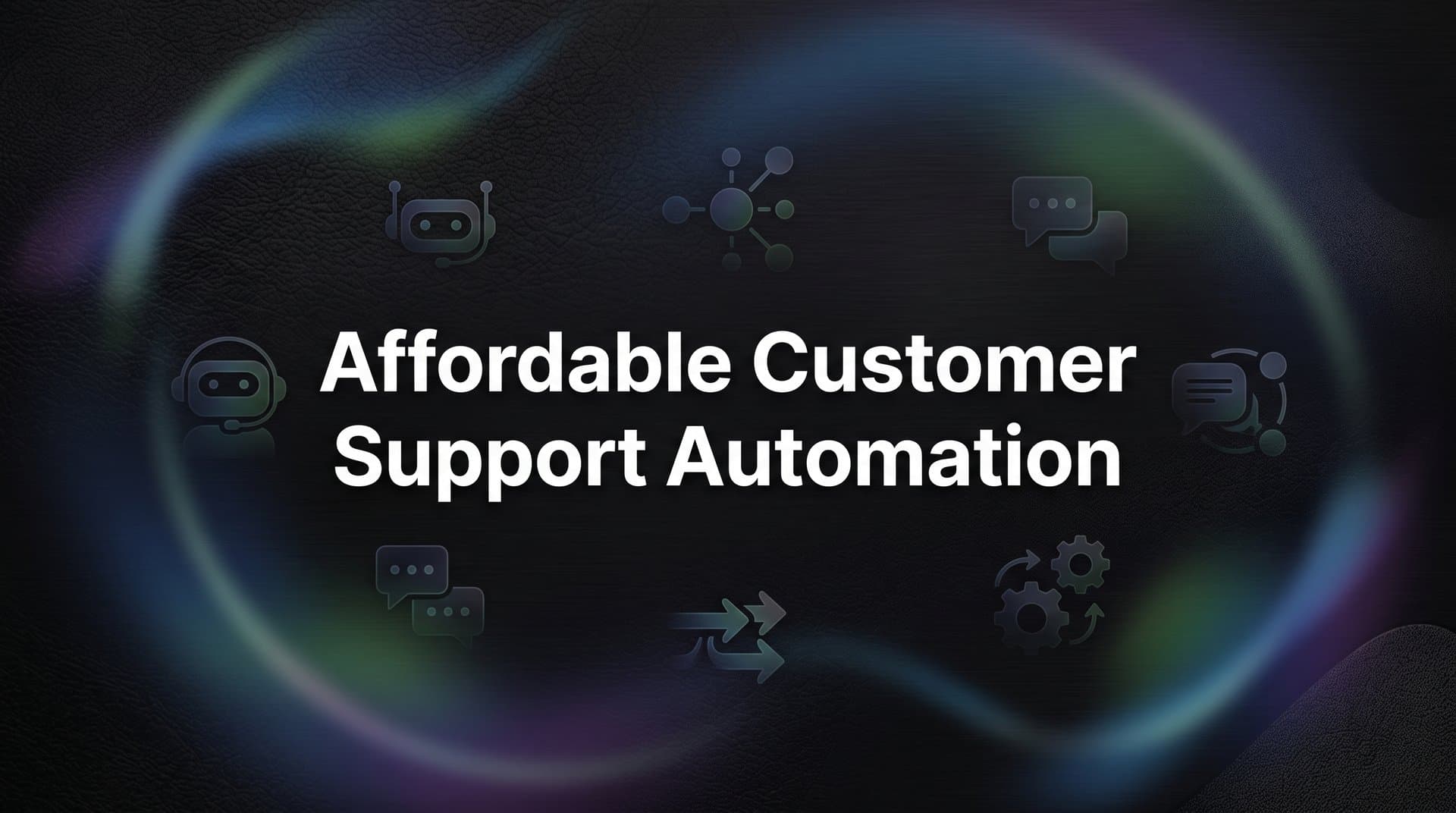 7 Proven Strategies for Affordable Customer Support Automation
