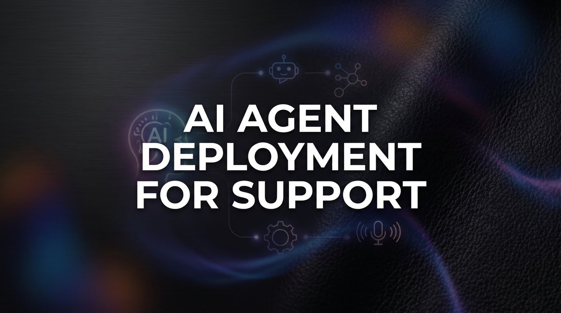 AI Agent Deployment for Support: A Step-by-Step Guide