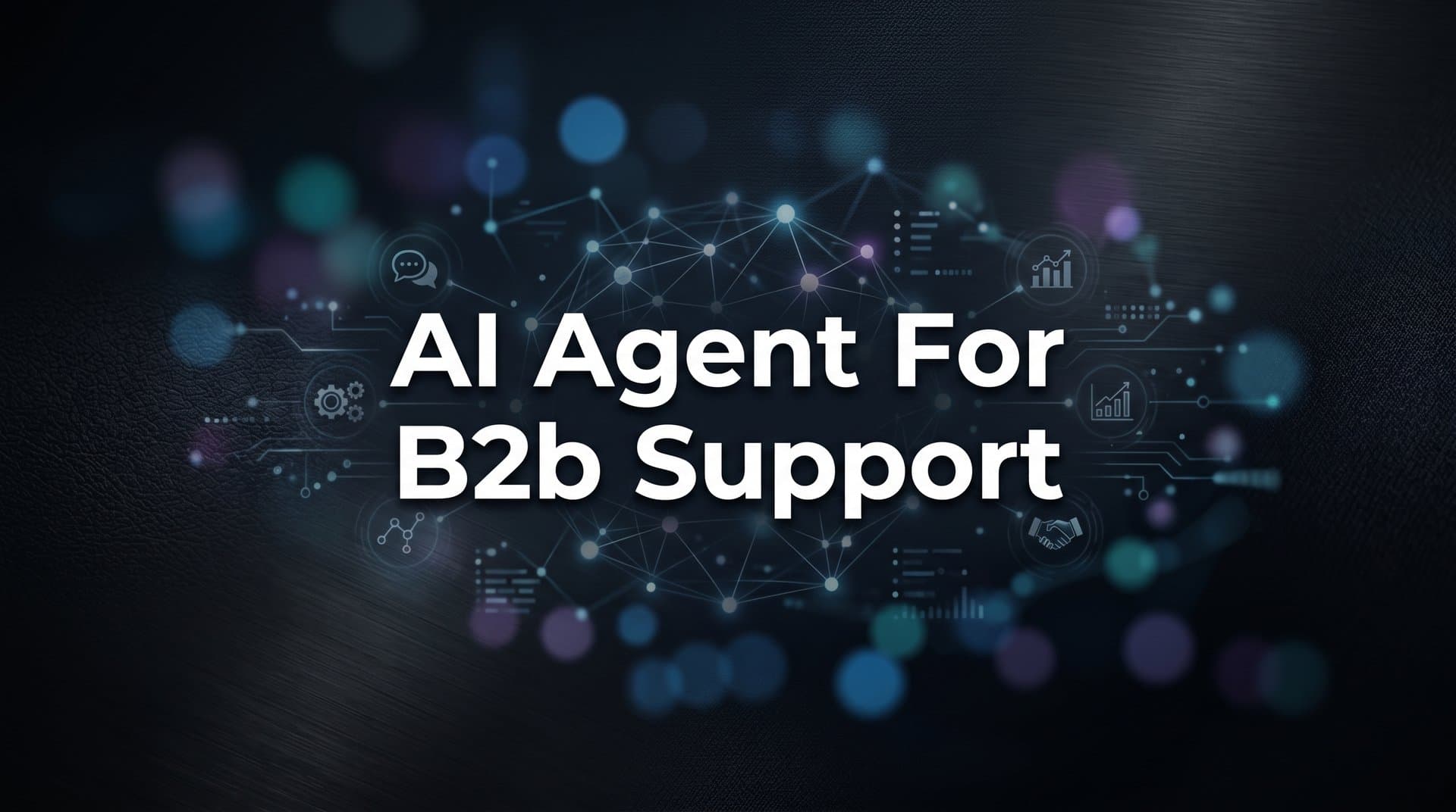 7 Proven Strategies to Deploy an AI Agent for B2B Support