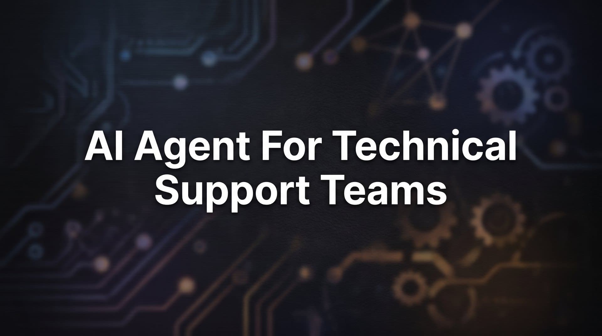 AI Agent for Technical Support Teams: How Intelligent Automation Transforms Complex Issue Resolution