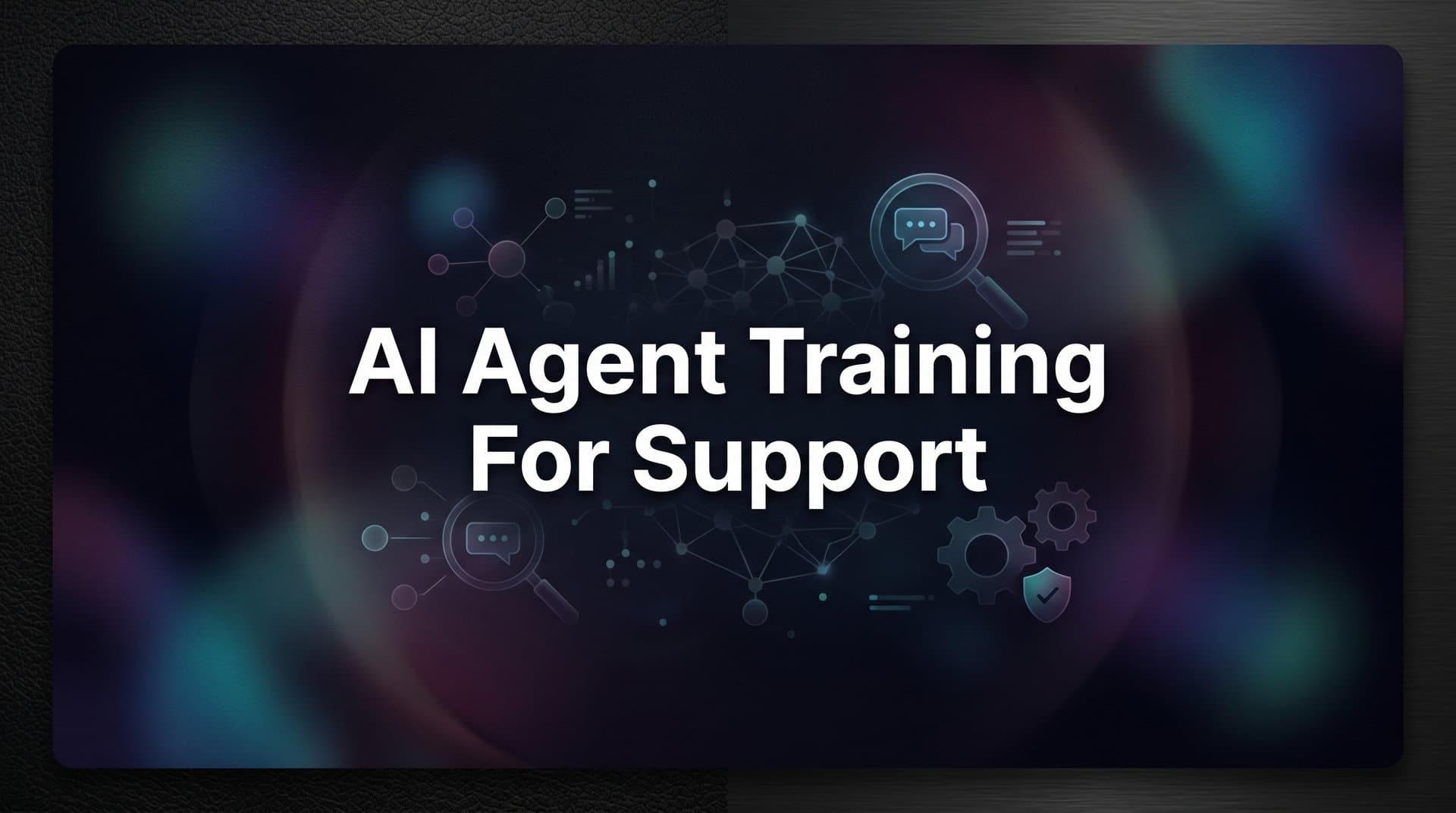 AI Agent Training for Support: A Step-by-Step Guide to Building a Smarter Support System