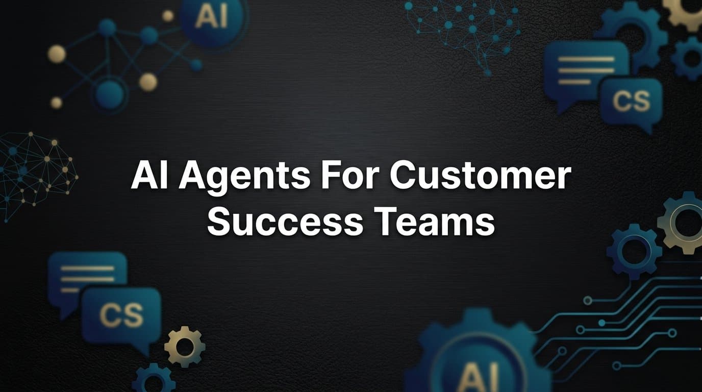 AI Agents for Customer Success Teams: How Intelligent Automation Is Reshaping Retention