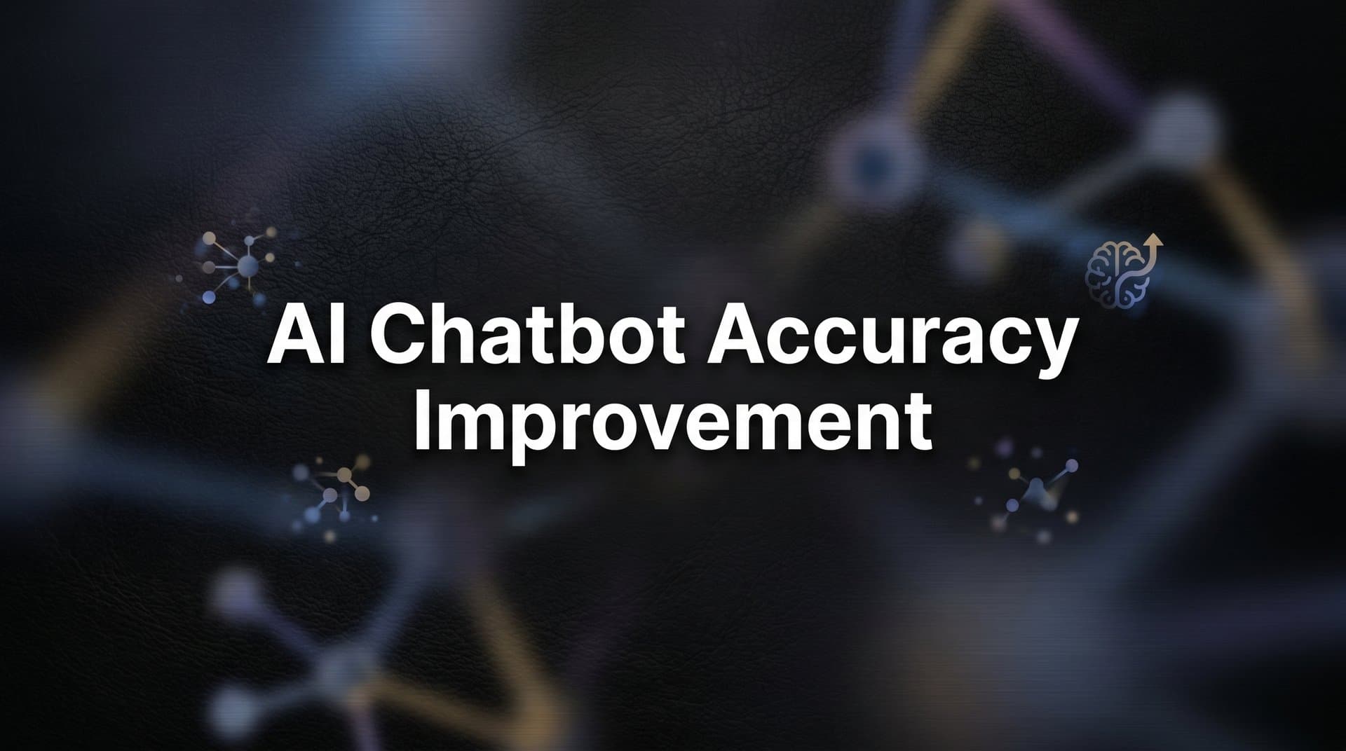 How to Improve AI Chatbot Accuracy: A 6-Step Guide for Support Teams