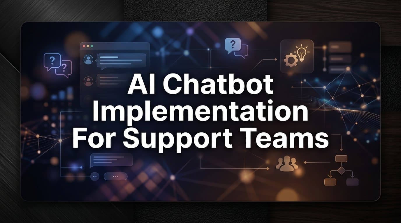 AI Chatbot Implementation for Support Teams: A Step-by-Step Guide
