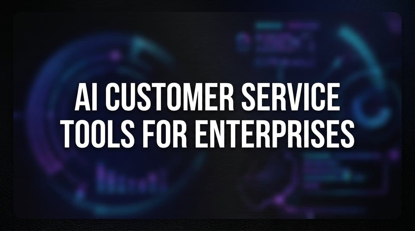 9 Best AI Customer Service Tools for Enterprises in 2026