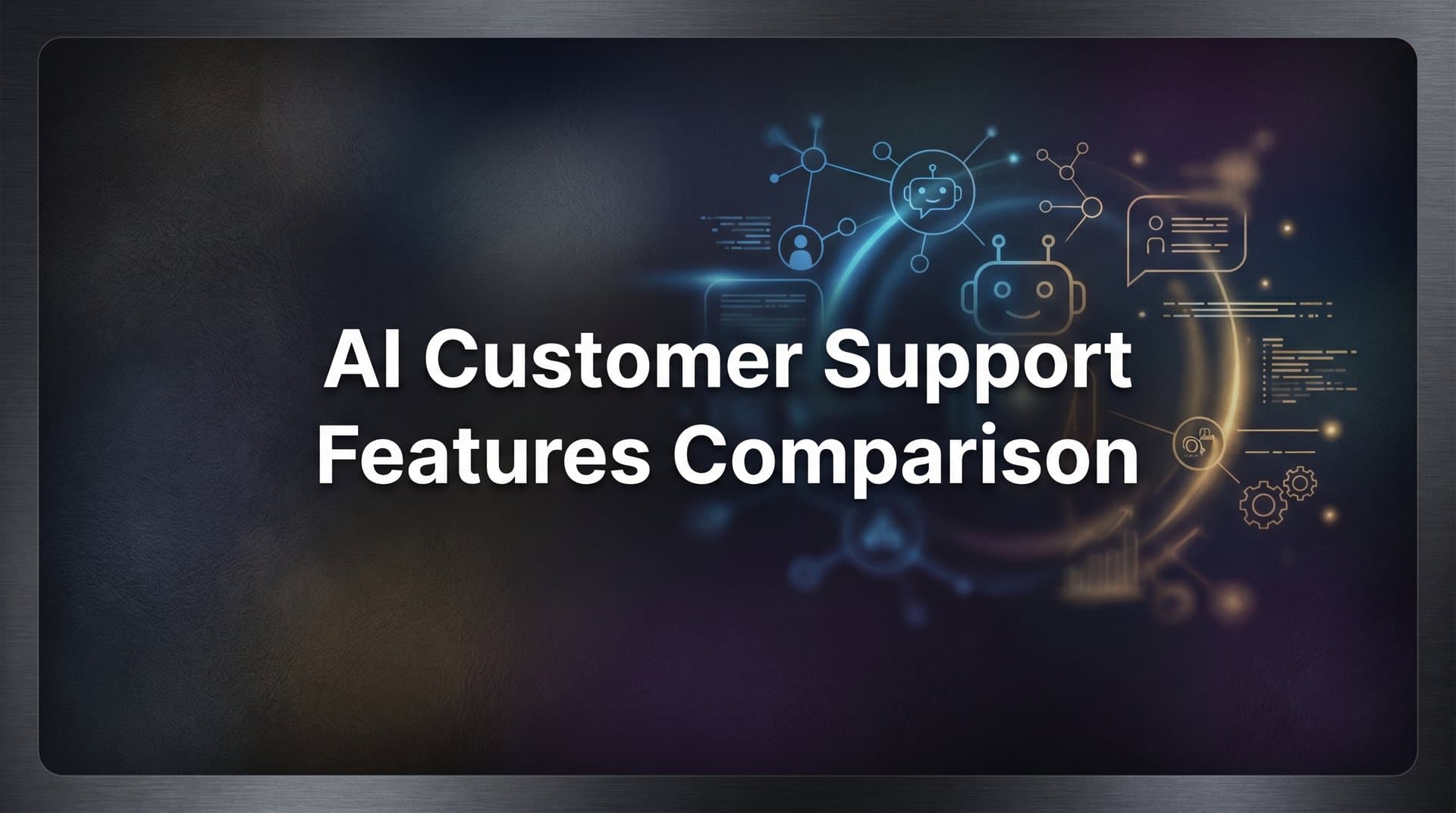 7 Proven Strategies to Compare AI Customer Support Features (And Pick the Right Platform)