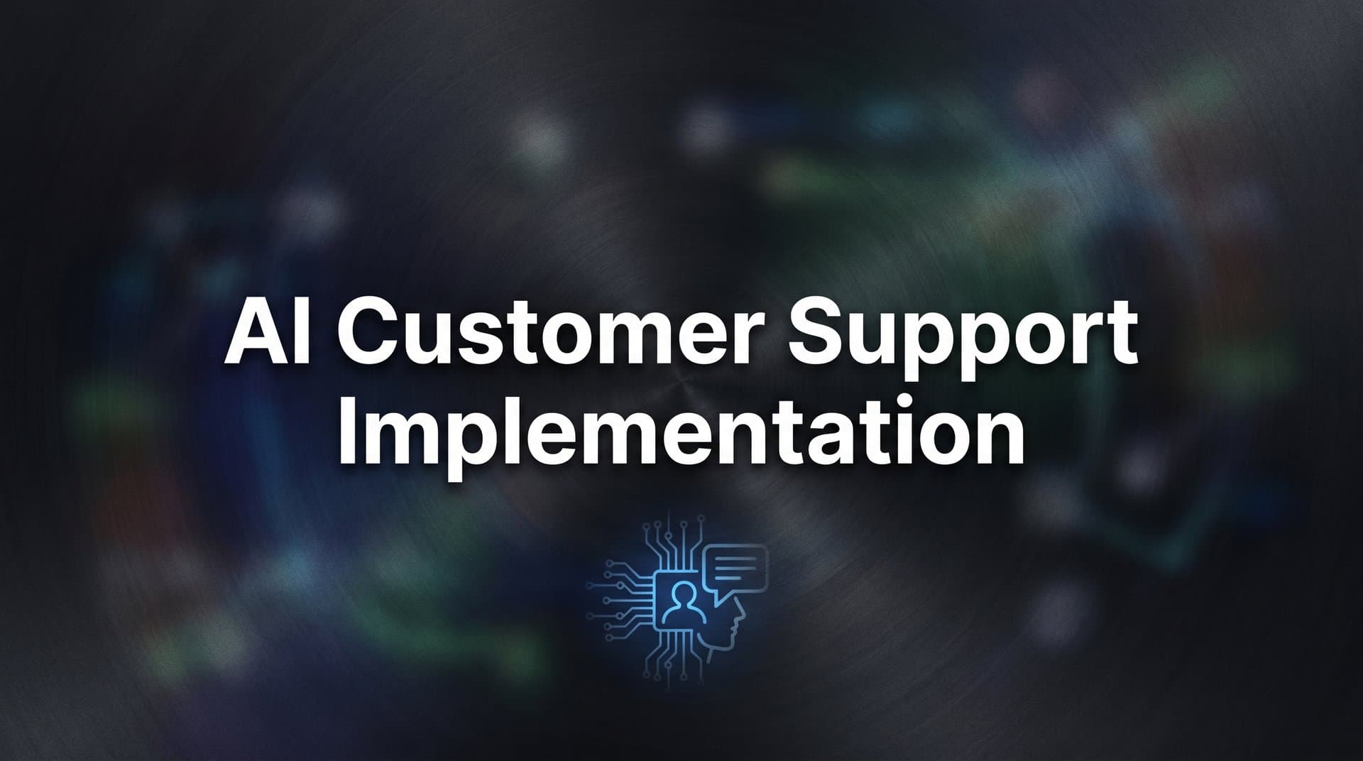 How to Implement AI Customer Support: A 6-Step Guide for B2B Teams