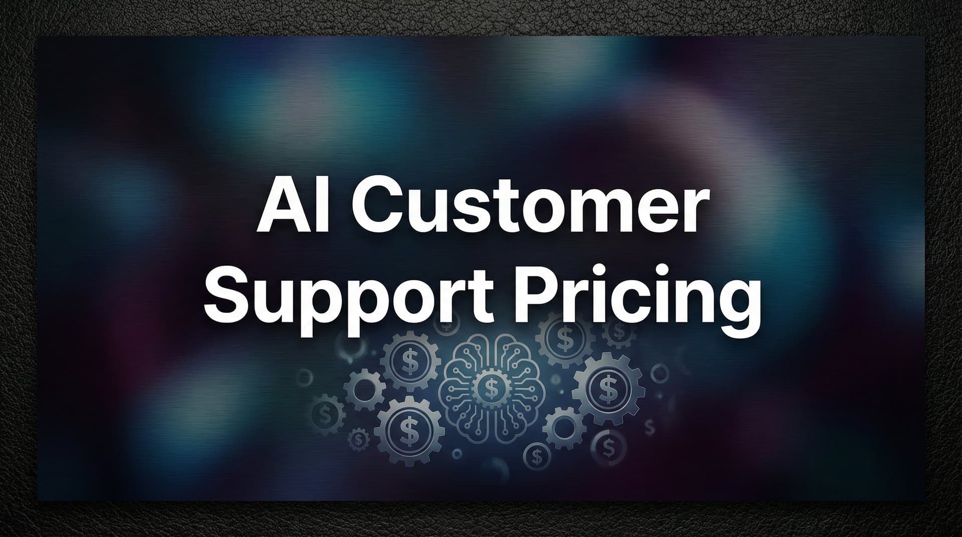 7 Smart Strategies to Optimize Your AI Customer Support Pricing Investment