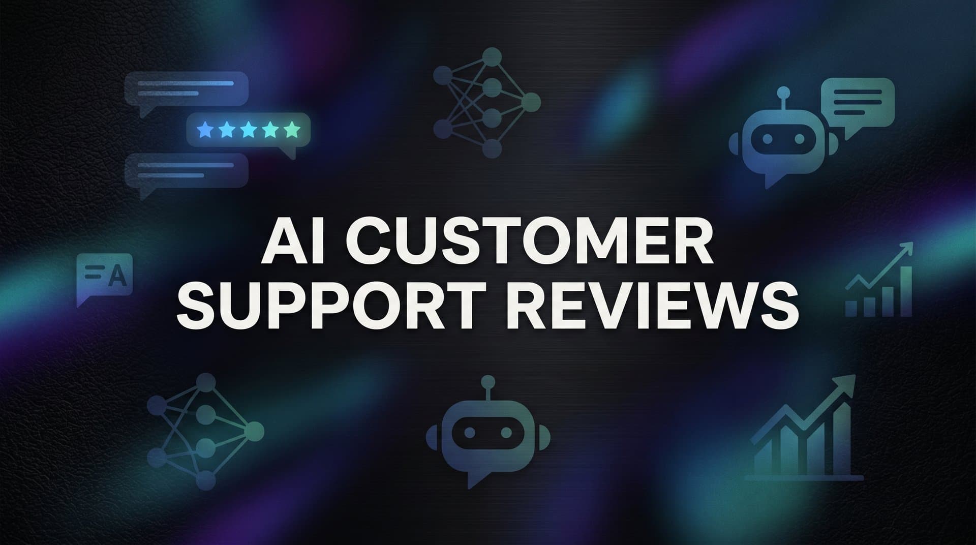 7 Proven Strategies to Get More Value from AI Customer Support Reviews