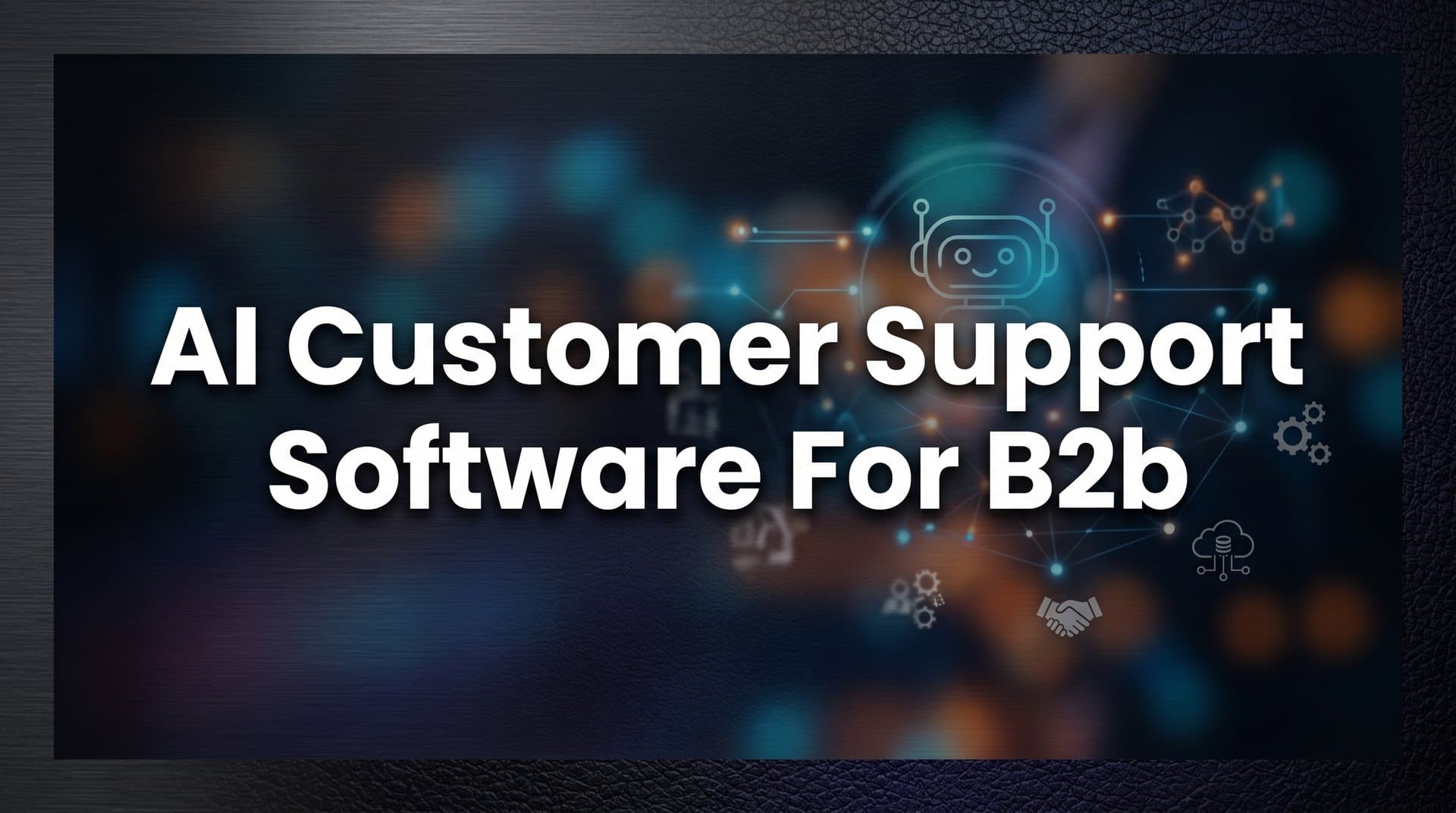 9 Best AI Customer Support Software for B2B in 2026