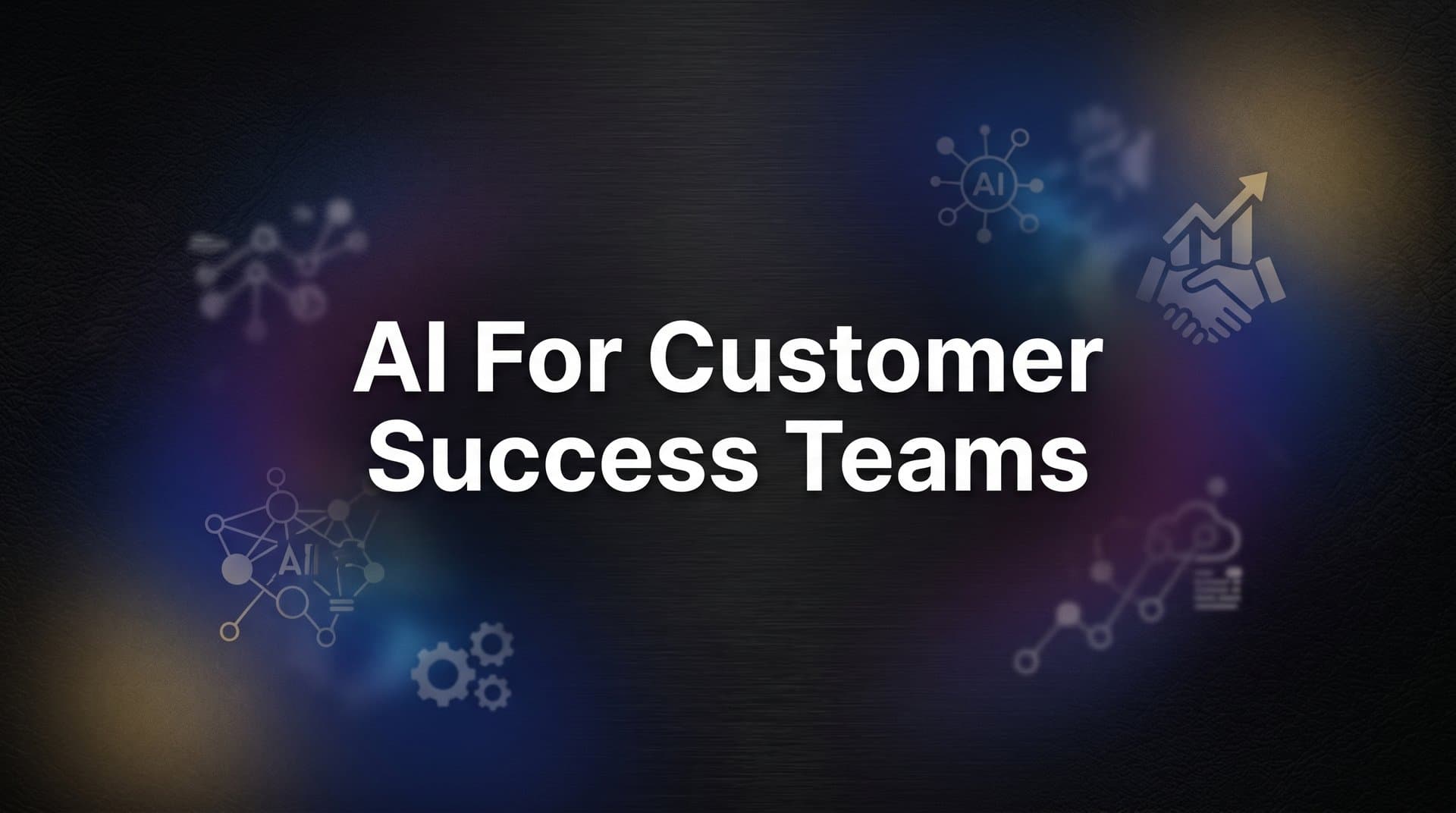 AI for Customer Success Teams: How Intelligent Automation Transforms Retention and Growth