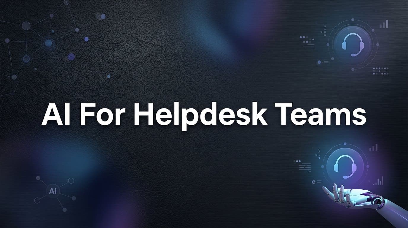 AI for Helpdesk Teams: How Intelligent Agents Are Changing Support Operations