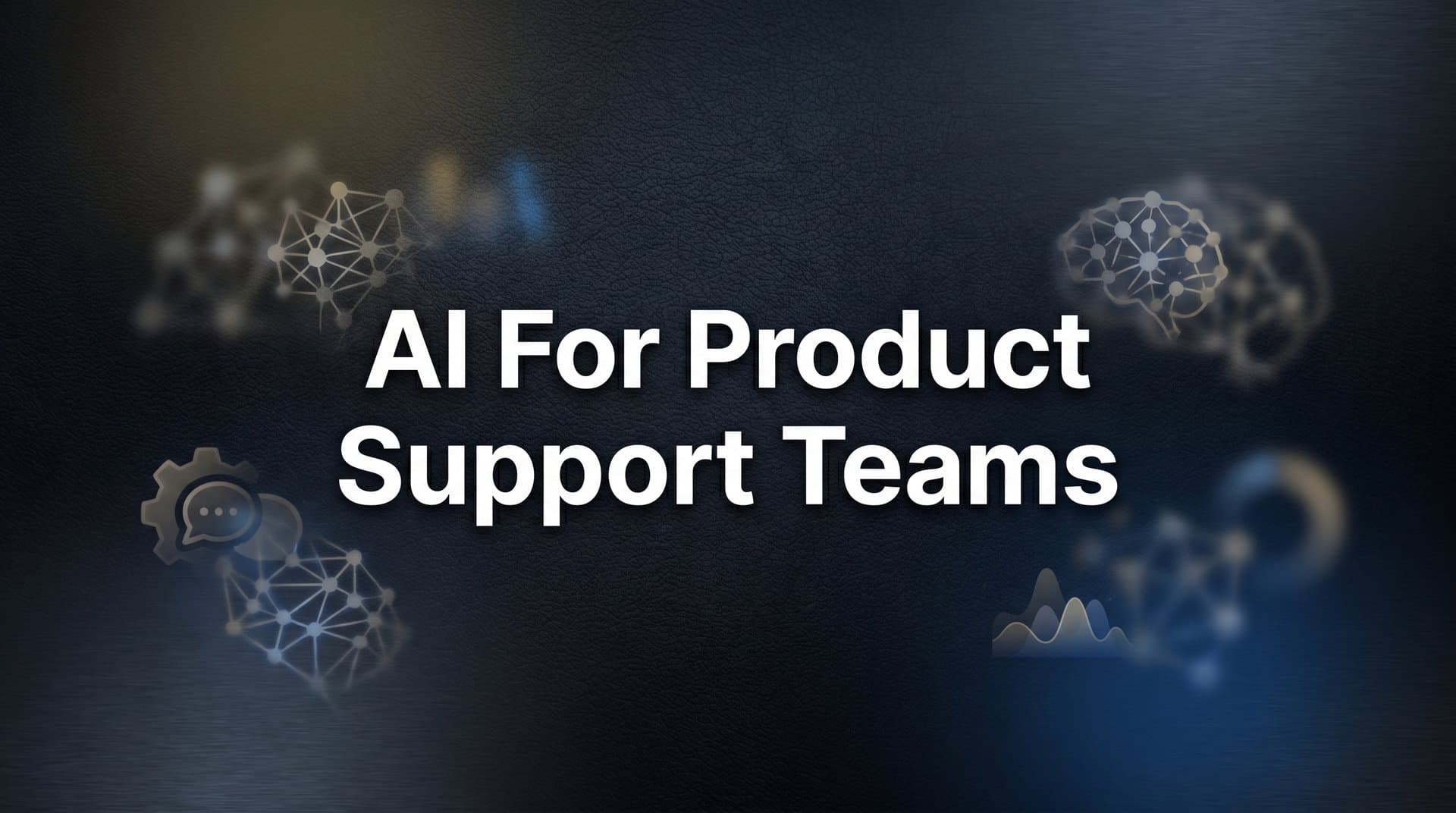 AI for Product Support Teams: How Intelligent Agents Are Transforming the Way Teams Ship and Support Software