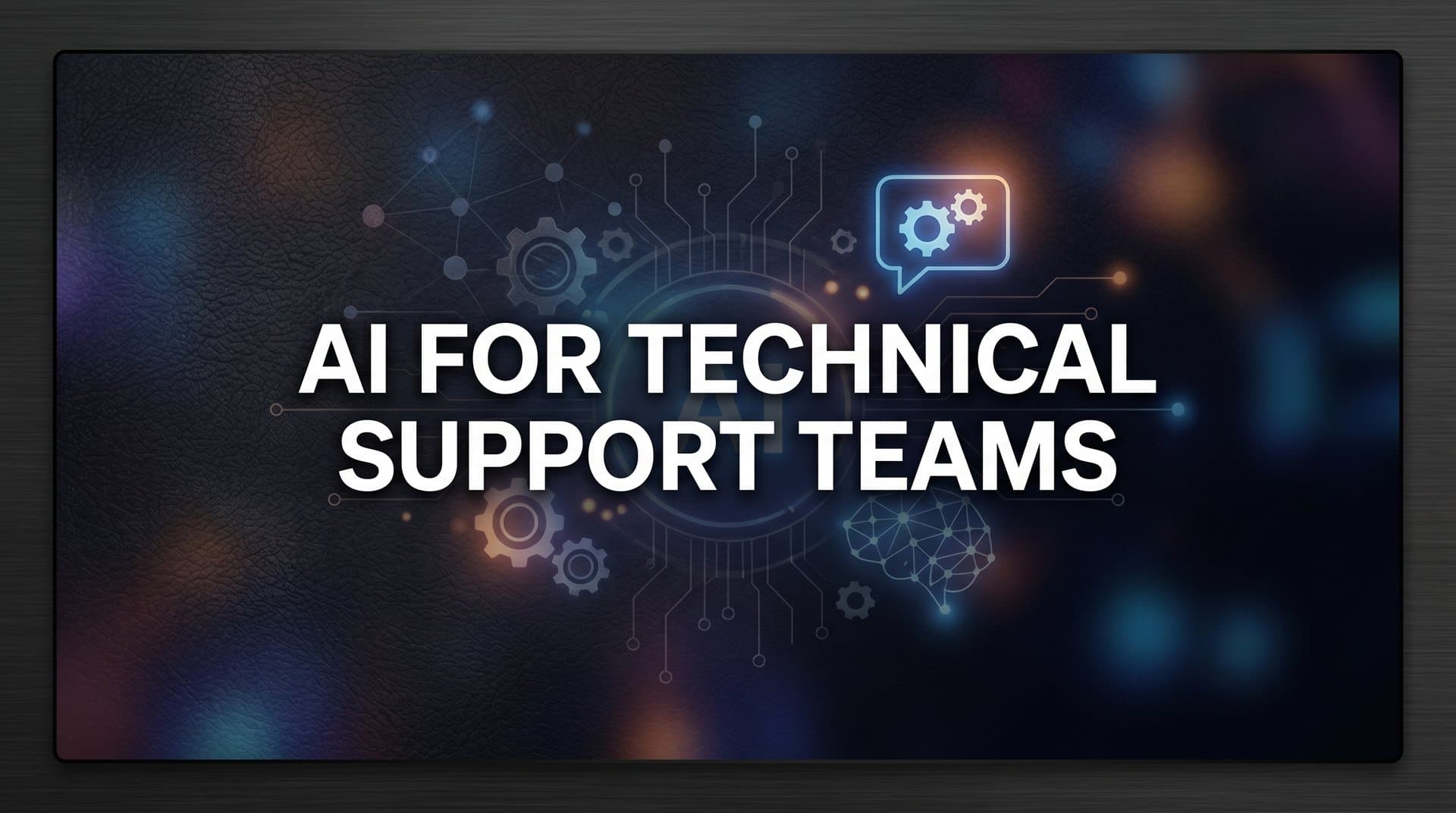 7 Proven Strategies for Using AI with Technical Support Teams