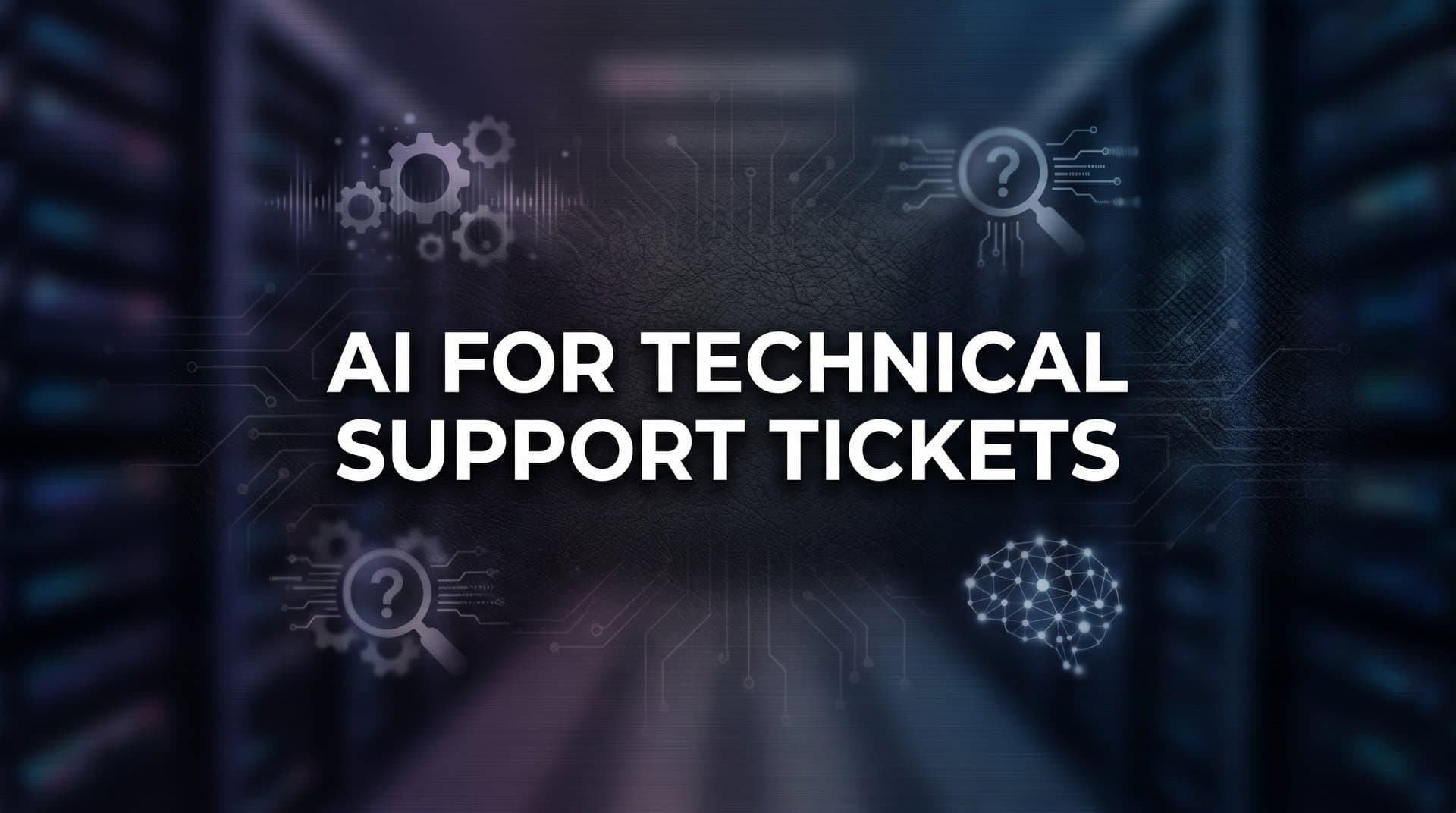 AI for Technical Support Tickets: How Intelligent Automation Transforms Complex Issue Resolution