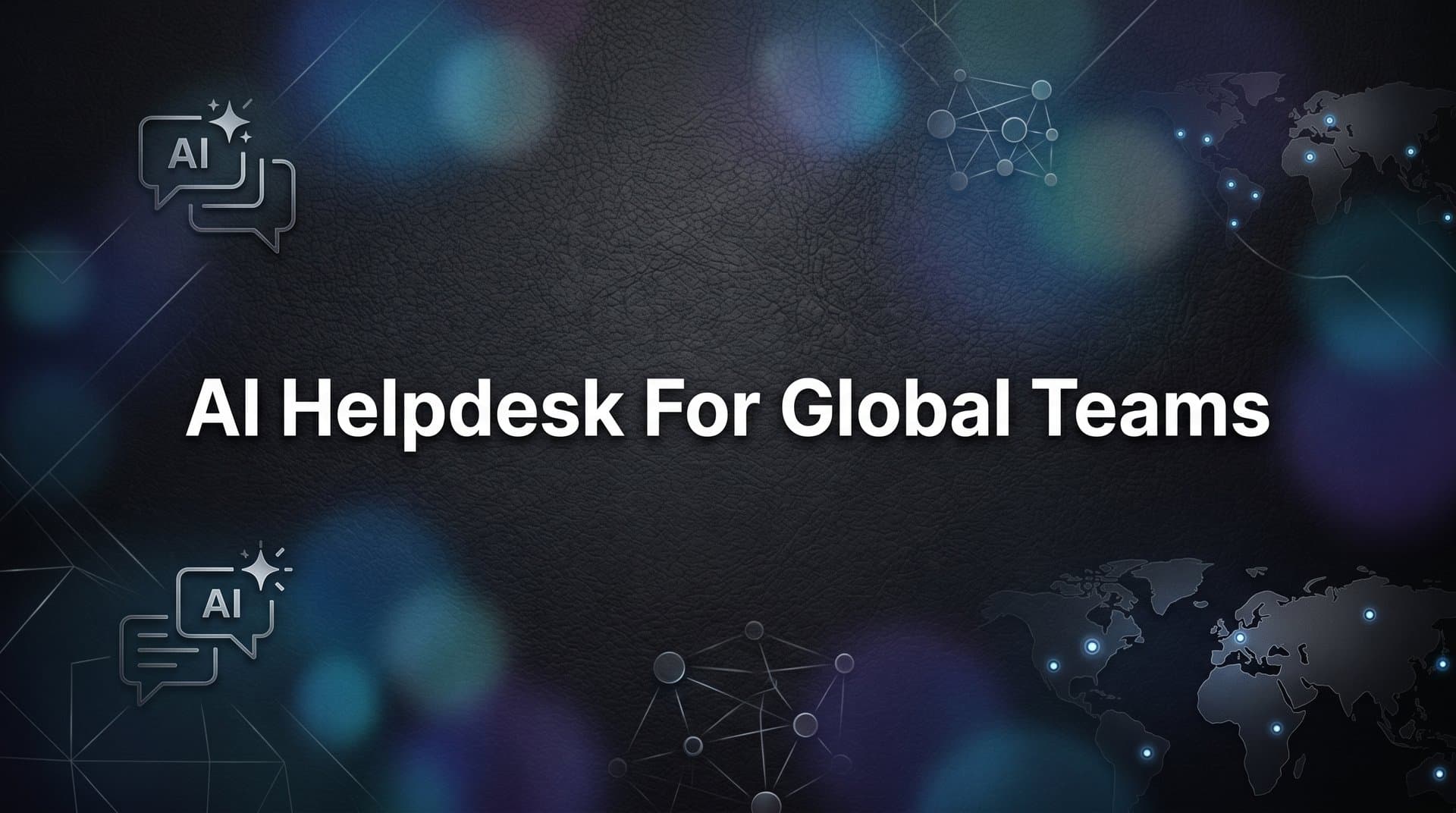 7 Proven Strategies for Running an AI Helpdesk for Global Teams