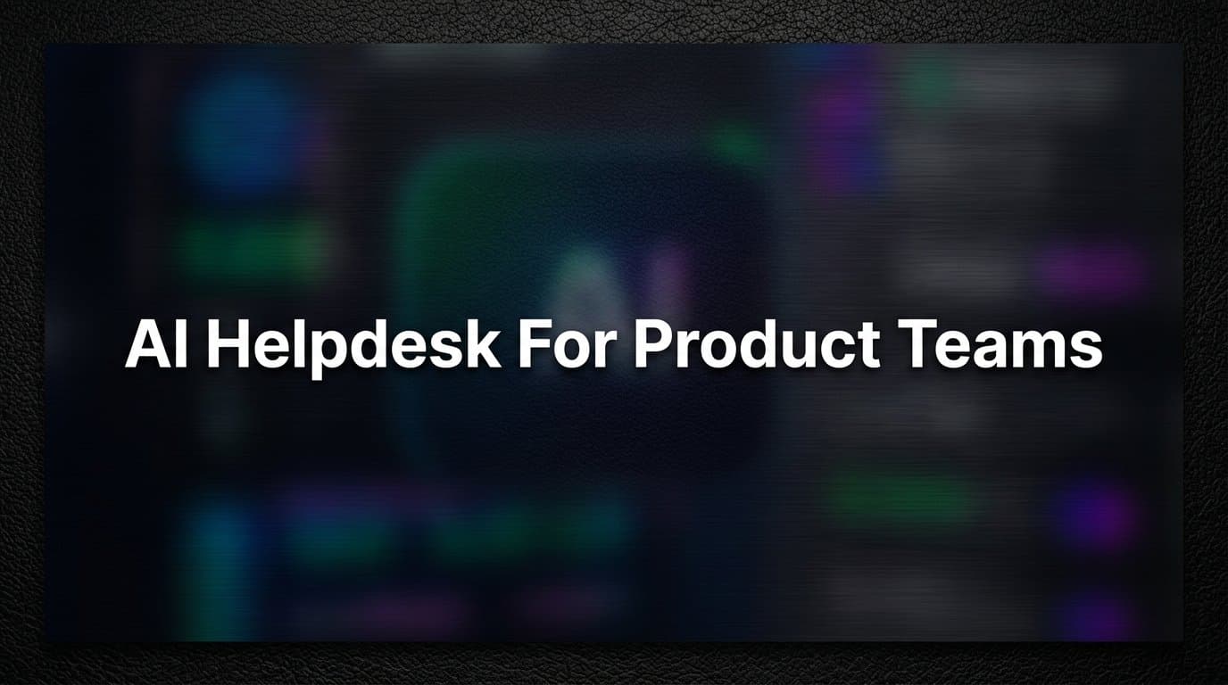 7 Proven Strategies to Get More From an AI Helpdesk for Product Teams