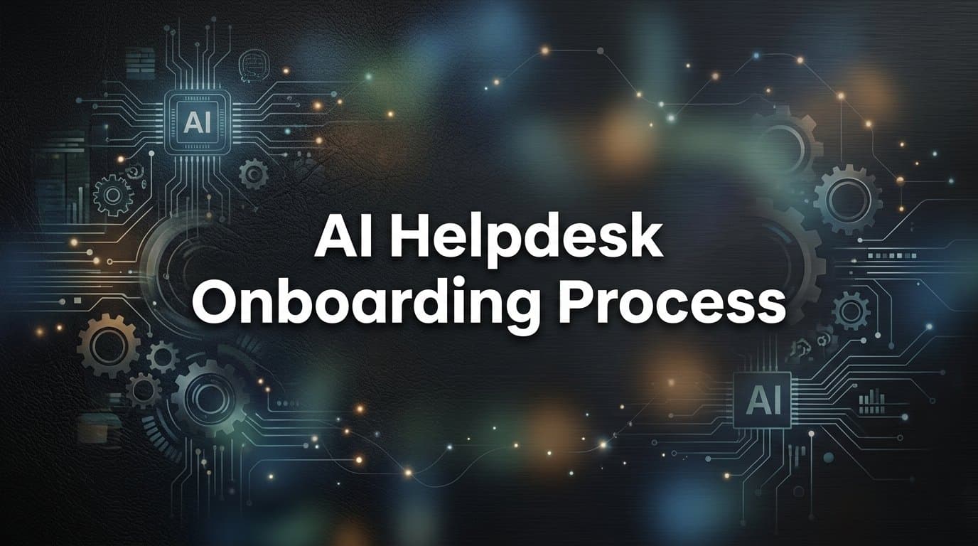 How to Run an AI Helpdesk Onboarding Process That Actually Sticks