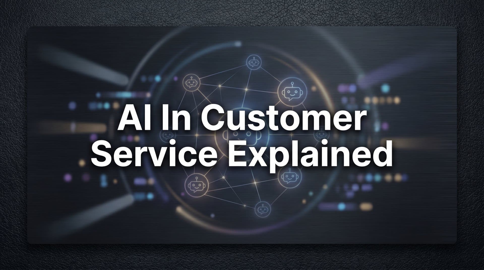 AI in Customer Service Explained: How Intelligent Agents Are Reshaping Support in 2026