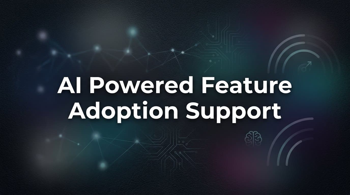 AI-Powered Feature Adoption Support: How Intelligent Agents Turn New Users Into Power Users