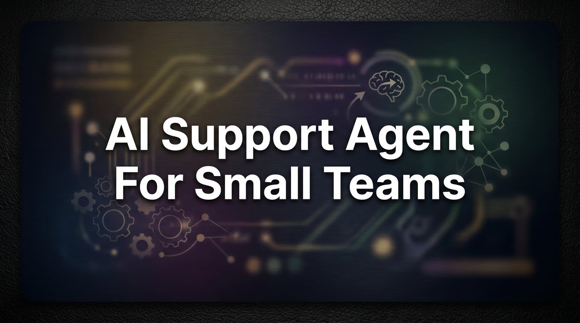 7 Smart Strategies to Deploy an AI Support Agent for Small Teams