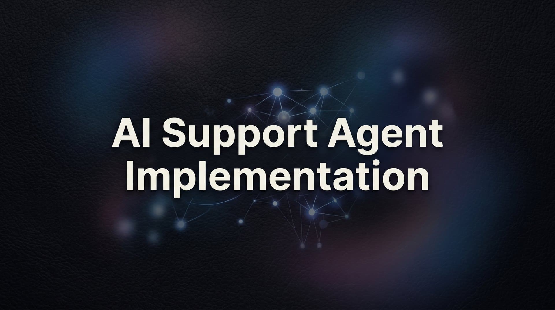 AI Support Agent Implementation: A Step-by-Step Guide for B2B Teams