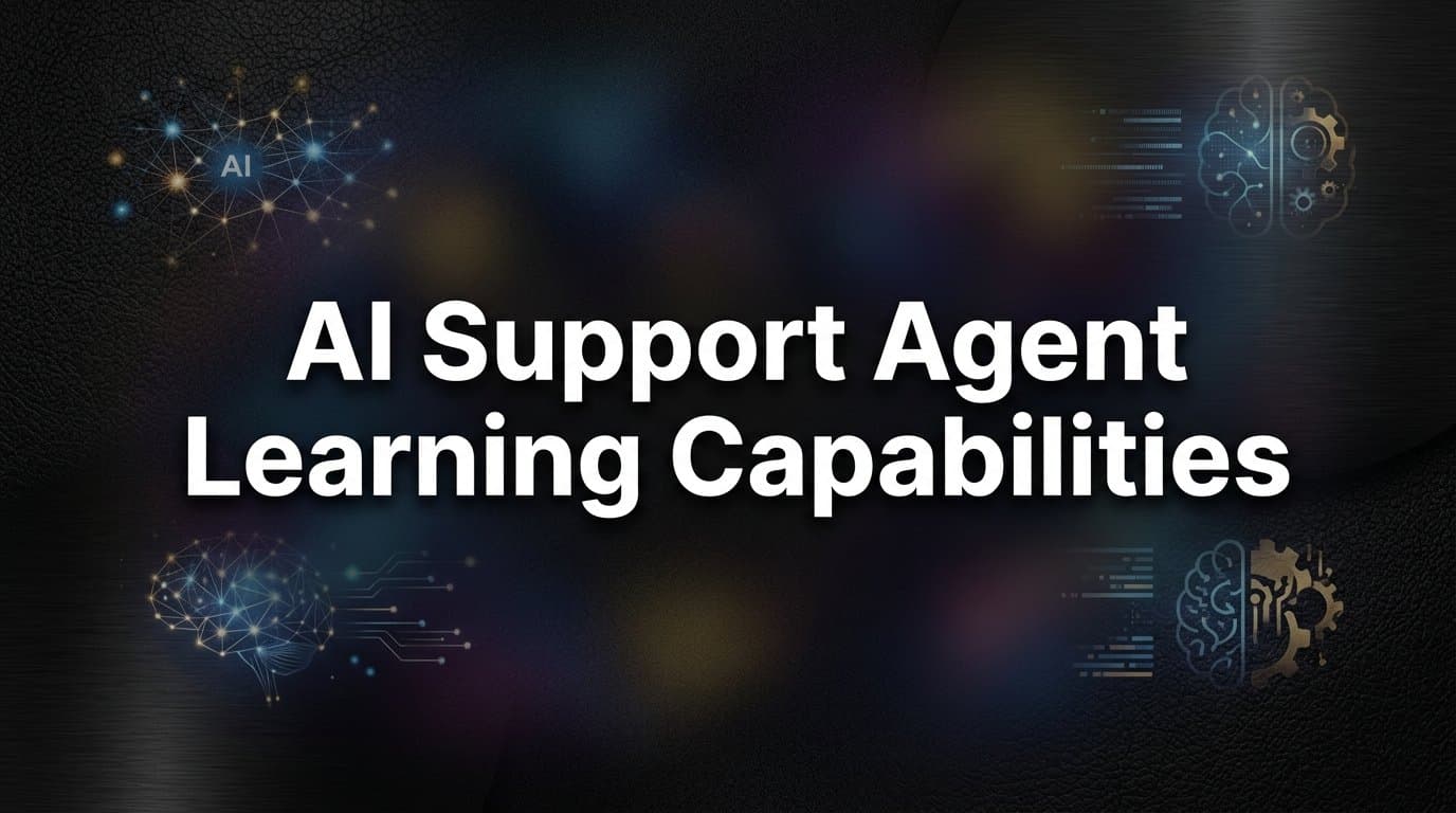 AI Support Agent Learning Capabilities: How Intelligent Agents Get Smarter Over Time
