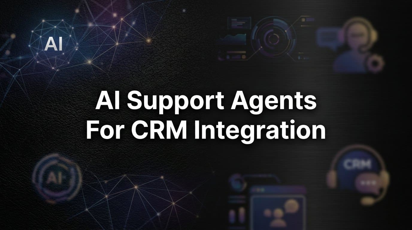 AI Support Agents for CRM Integration: How They Work and Why They Matter