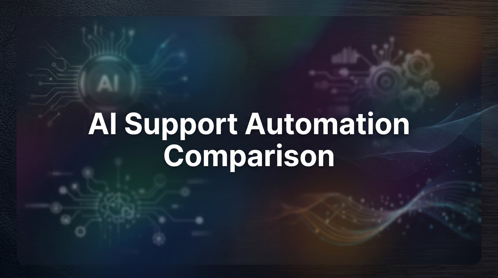 7 Proven Strategies for Comparing AI Support Automation Platforms (Before You Commit)