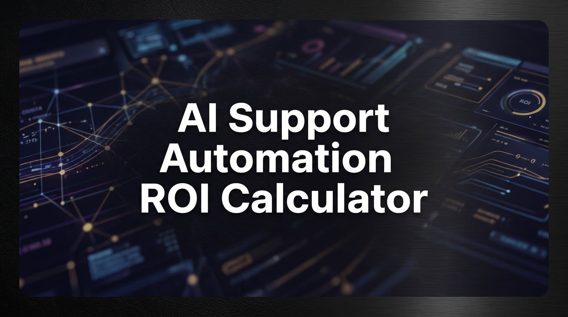 AI Support Automation ROI Calculator: How to Measure the Real Business Value
