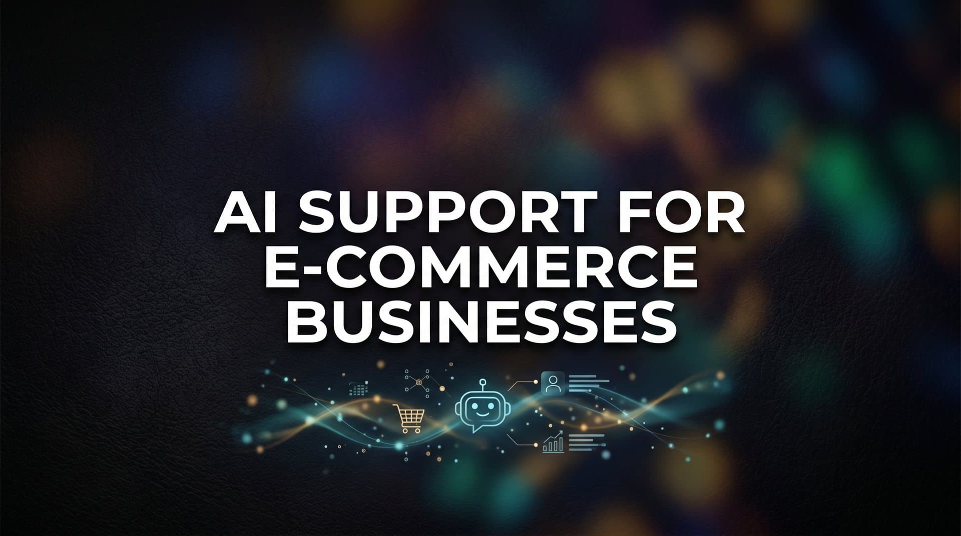 7 Proven AI Support Strategies for E-Commerce Businesses