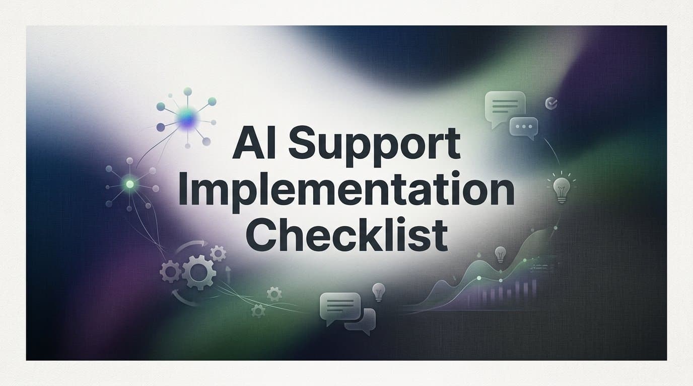 AI Support Implementation Checklist: 7 Steps to Deploy Your First AI Agent