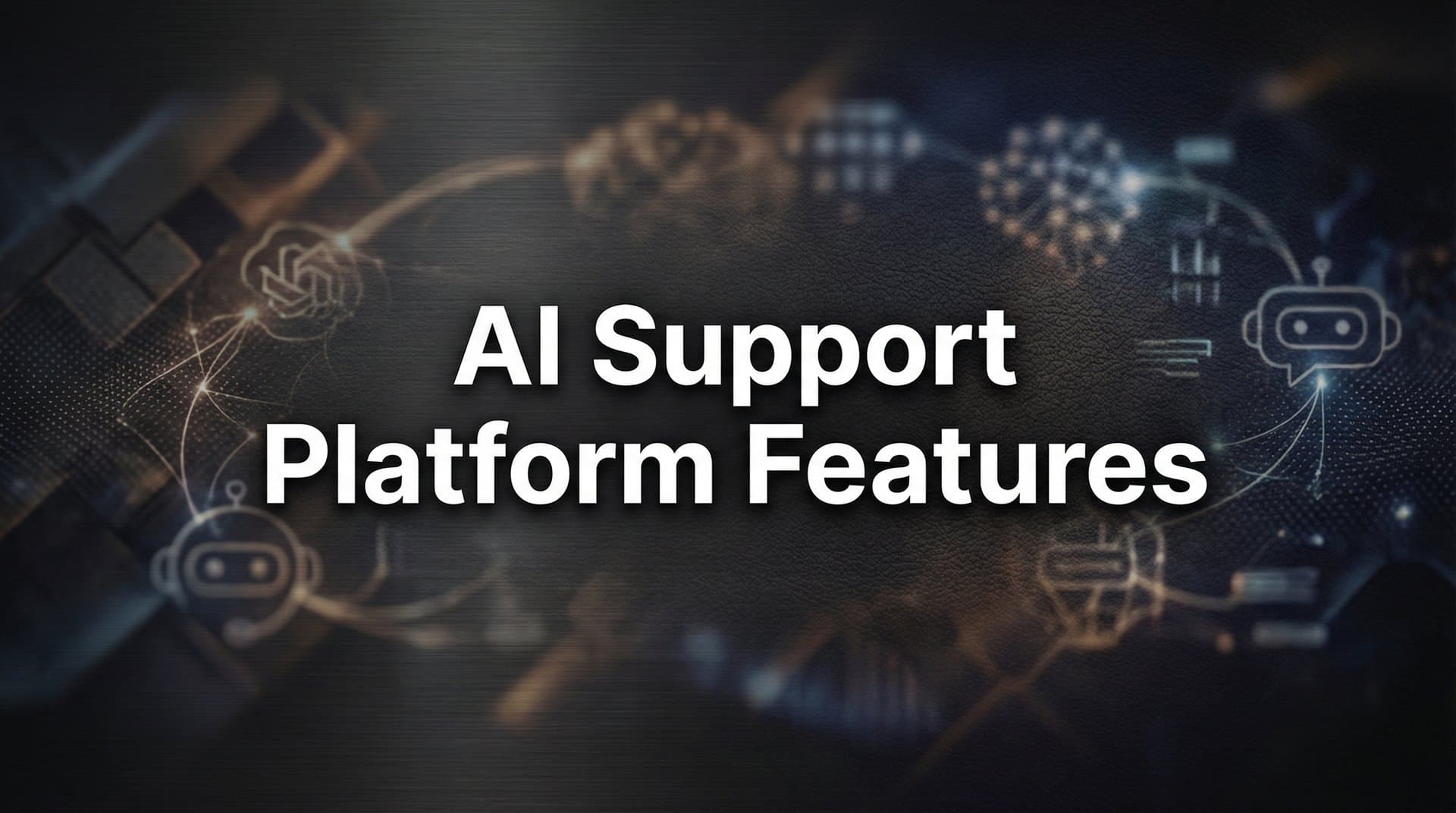 AI Support Platform Features: The Complete Guide to Modern Customer Service Technology